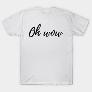 oh wow T-Shirt
